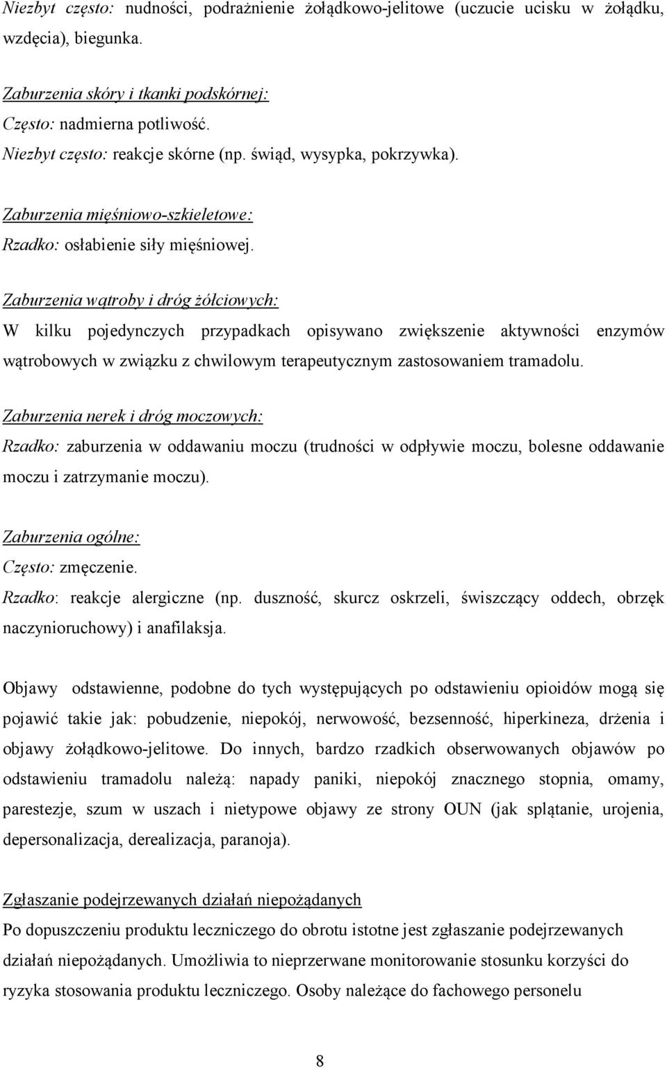 Zaburzenia wątroby i dróg żółciowych: W kilku pojedynczych przypadkach opisywano zwiększenie aktywności enzymów wątrobowych w związku z chwilowym terapeutycznym zastosowaniem tramadolu.