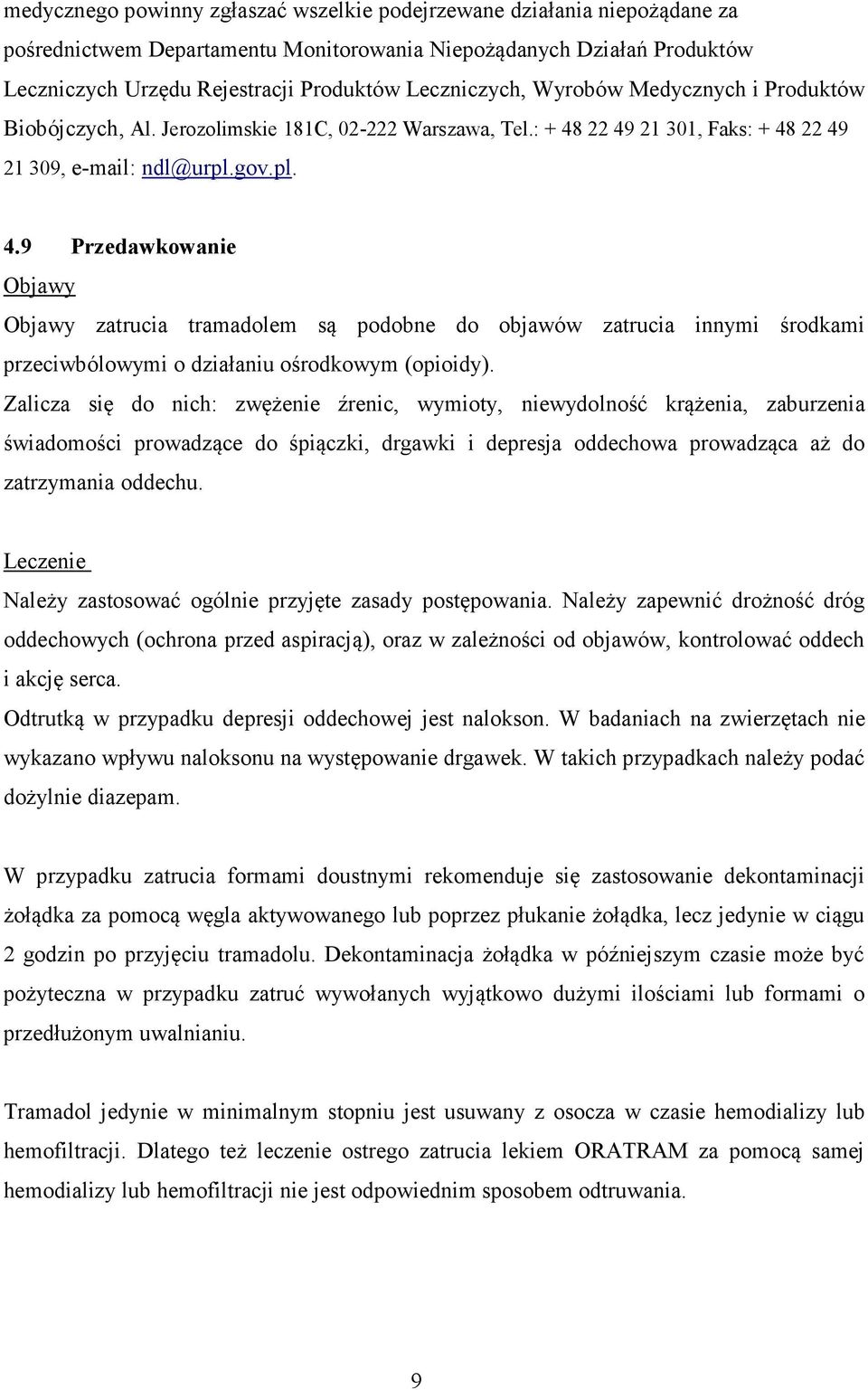 22 49 21 301, Faks: + 48 22 49 21 309, e-mail: ndl@urpl.gov.pl. 4.9 Przedawkowanie Objawy Objawy zatrucia tramadolem są podobne do objawów zatrucia innymi środkami przeciwbólowymi o działaniu ośrodkowym (opioidy).