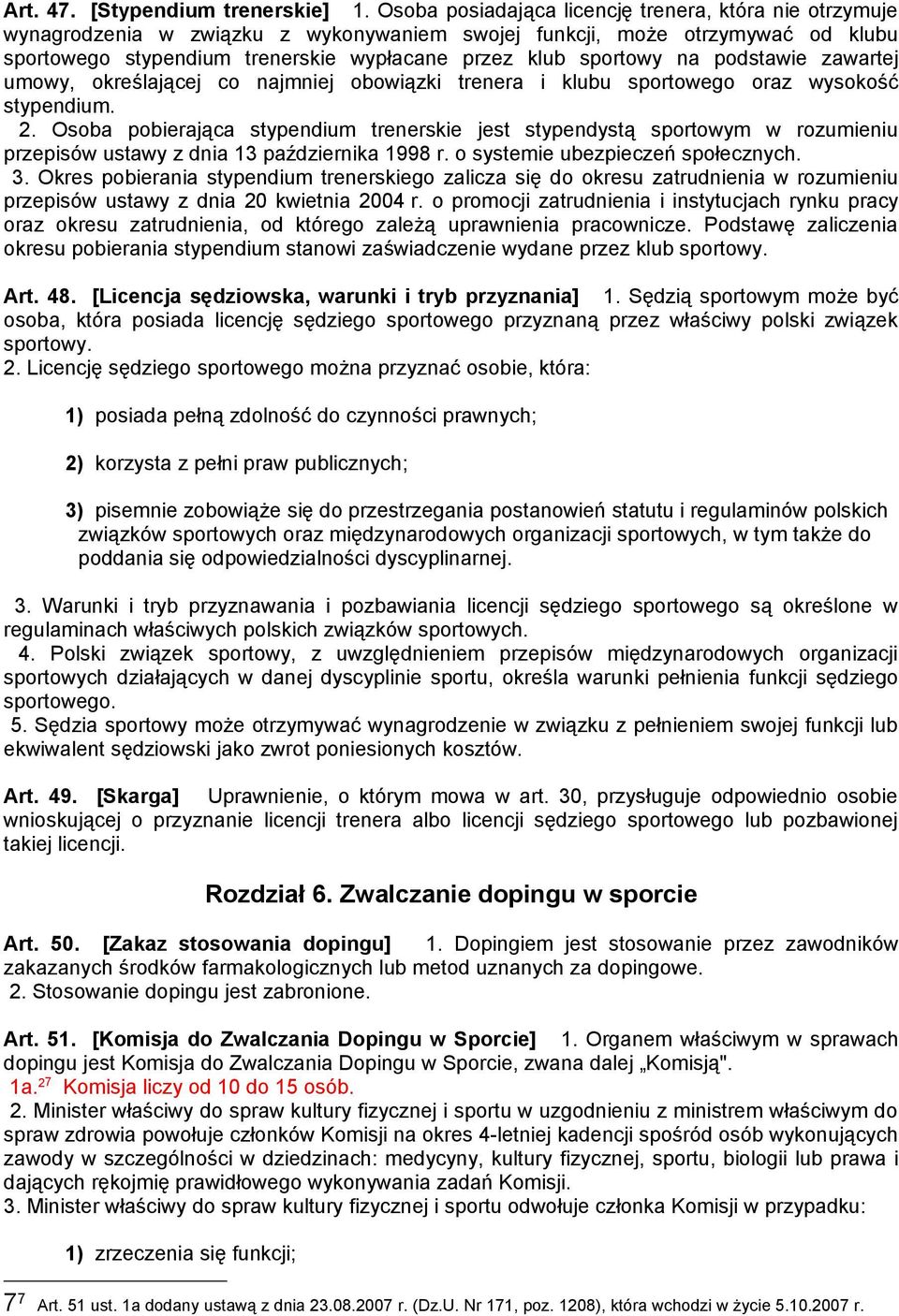 na podstawie zawartej umowy, określającej co najmniej obowiązki trenera i klubu sportowego oraz wysokość stypendium. 2.