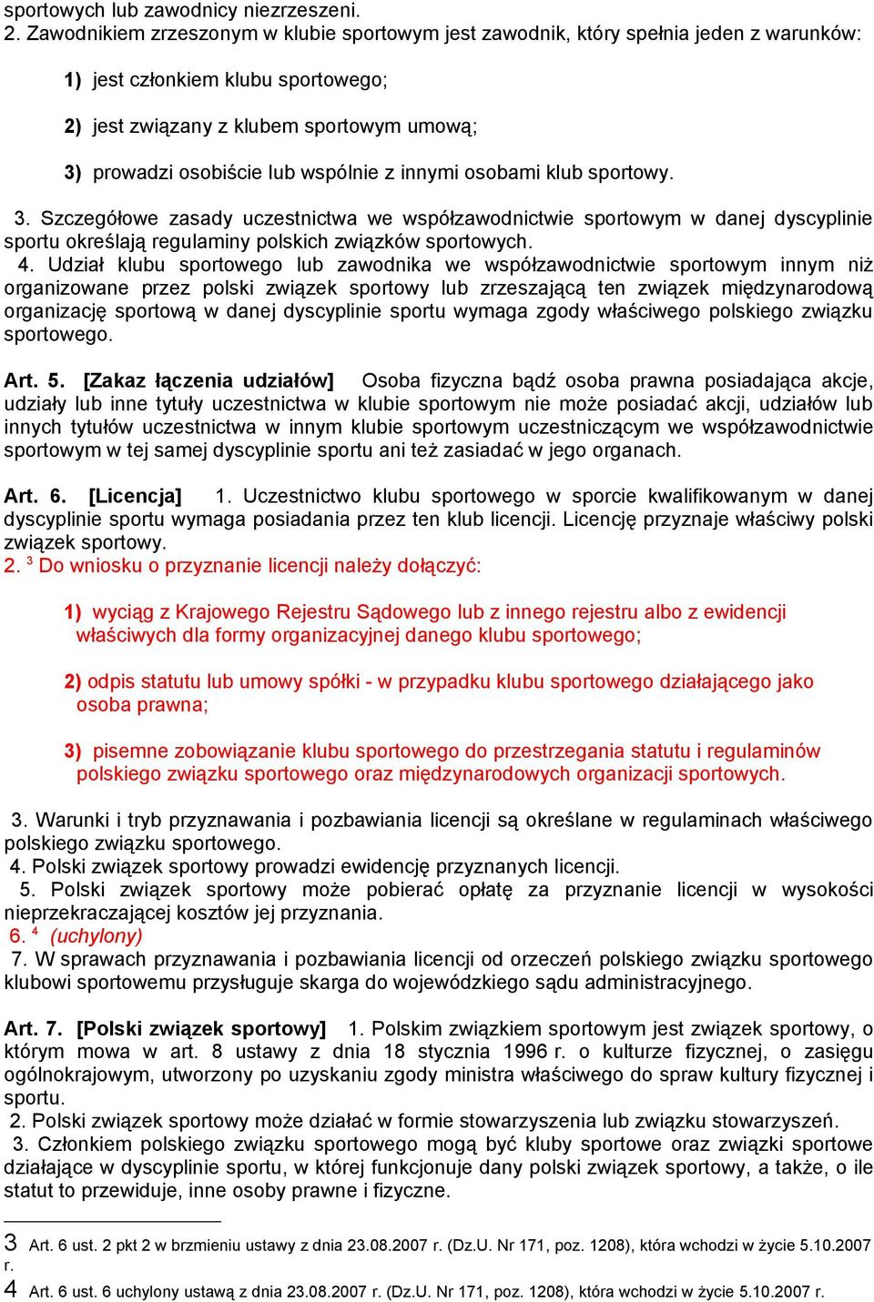 wspólnie z innymi osobami klub sportowy. 3. Szczegółowe zasady uczestnictwa we współzawodnictwie sportowym w danej dyscyplinie sportu określają regulaminy polskich związków sportowych. 4.