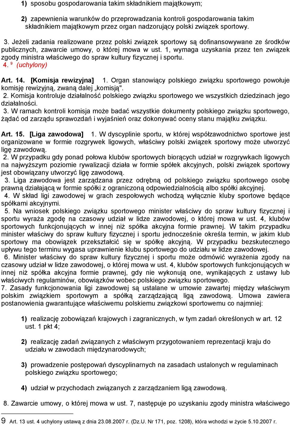 1, wymaga uzyskania przez ten związek zgody ministra właściwego do spraw kultury fizycznej i sportu. 4. 9 (uchylony) Art. 14. [Komisja rewizyjna] 1.