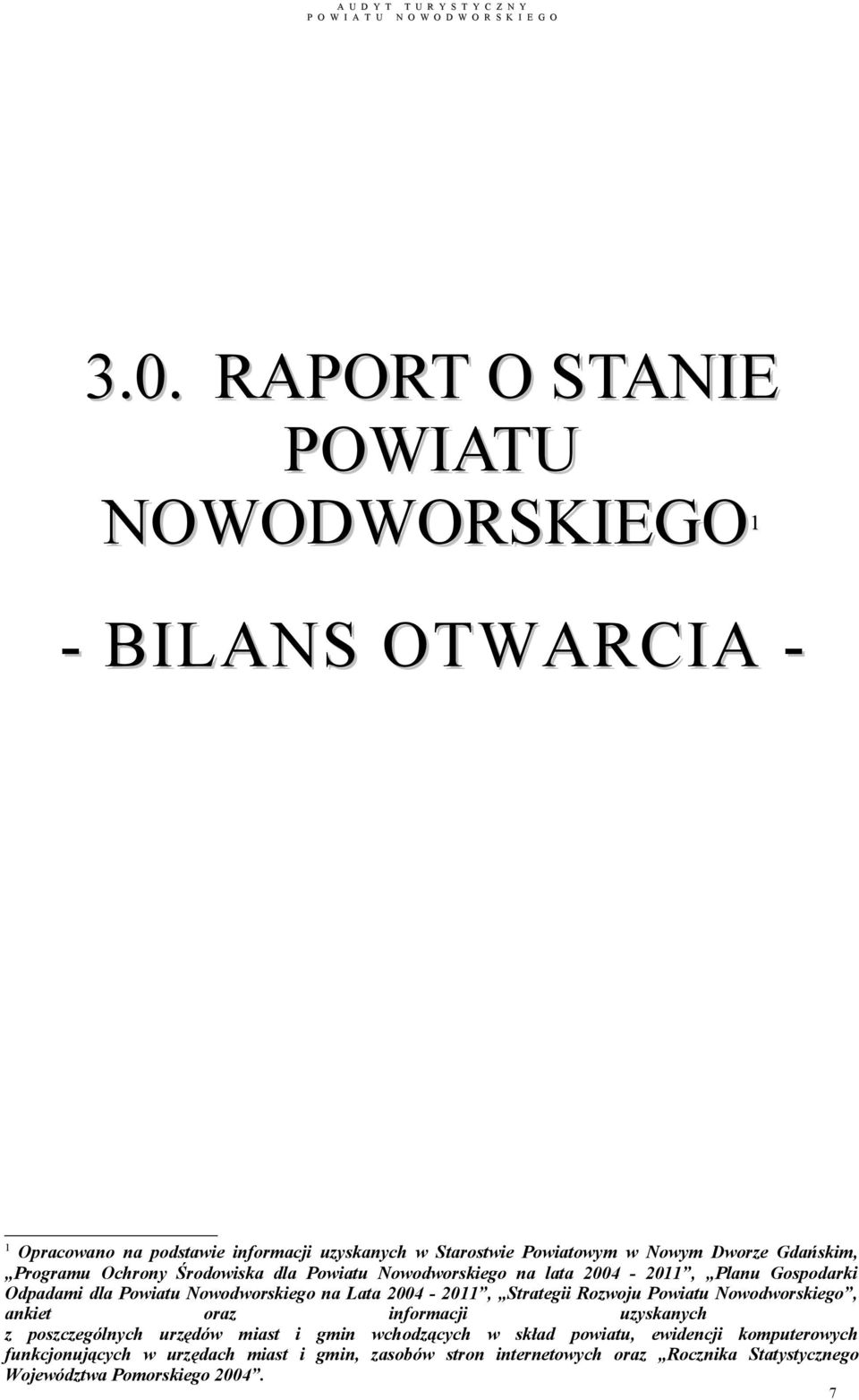 2004-2011, Strategii Rozwoju Powiatu Nowodworskiego, ankiet oraz informacji uzyskanych z poszczególnych urzędów miast i gmin wchodzących w skład