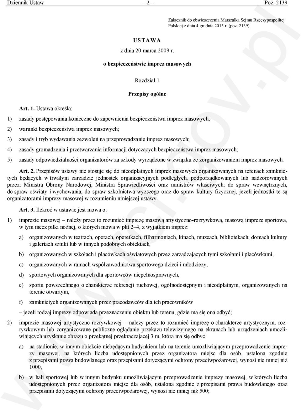 Ustawa określa: Rozdział 1 Przepisy ogólne 1) zasady postępowania konieczne do zapewnienia bezpieczeństwa imprez masowych; 2) warunki bezpieczeństwa imprez masowych; 3) zasady i tryb wydawania