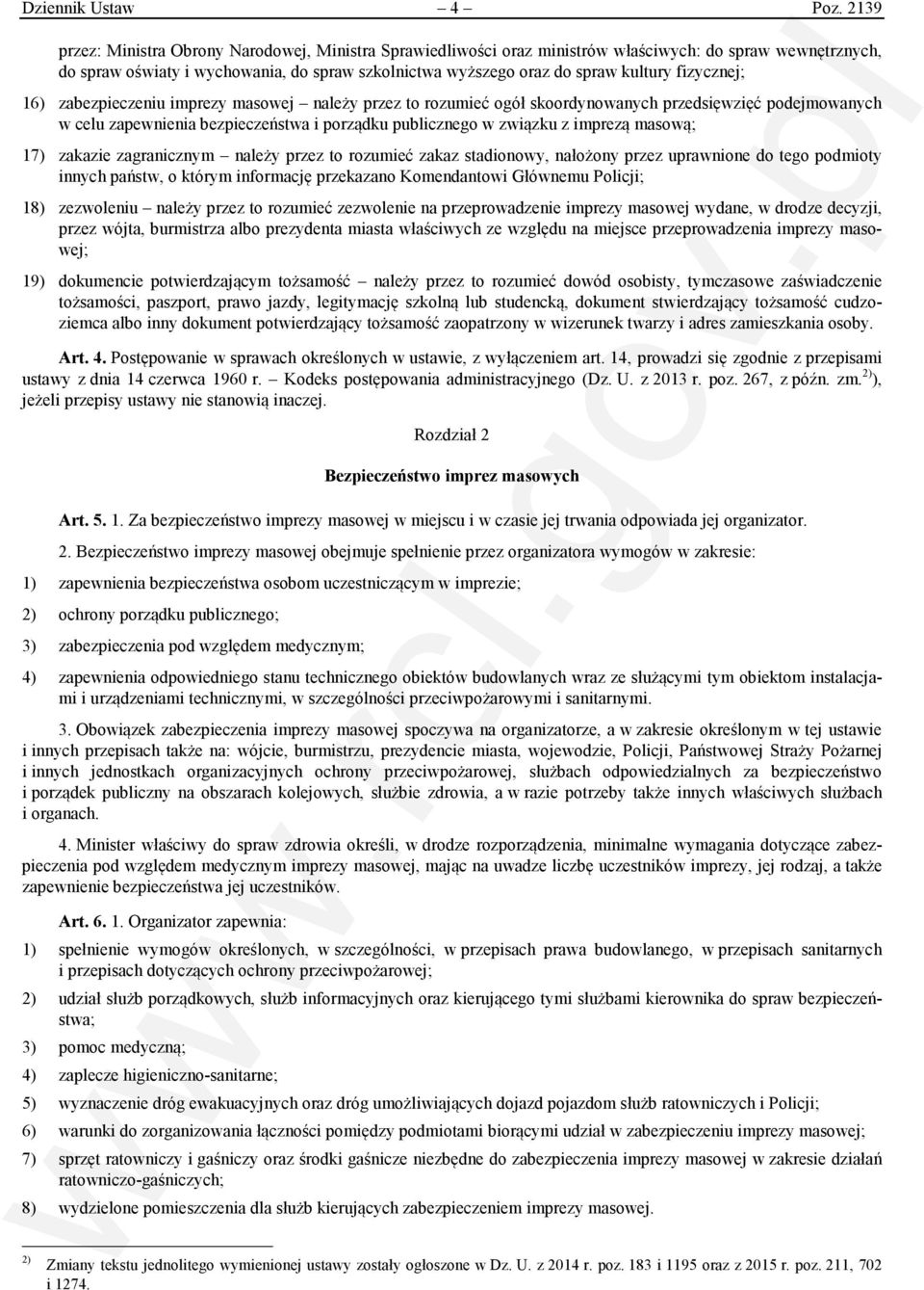 fizycznej; 16) zabezpieczeniu imprezy masowej należy przez to rozumieć ogół skoordynowanych przedsięwzięć podejmowanych w celu zapewnienia bezpieczeństwa i porządku publicznego w związku z imprezą
