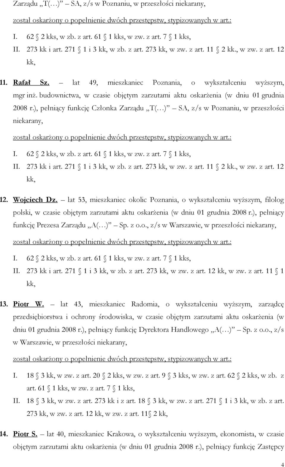 ), pełniący funkcję Członka Zarządu T( ) SA, z/s w Poznaniu, w przeszłości niekarany, II. 273 kk i art. 271 1 i 3 kk, w zb. z art. 273 kk, w zw. z art. 11 2 kk., w zw. z art. 12 kk, 12. Wojciech Dz.