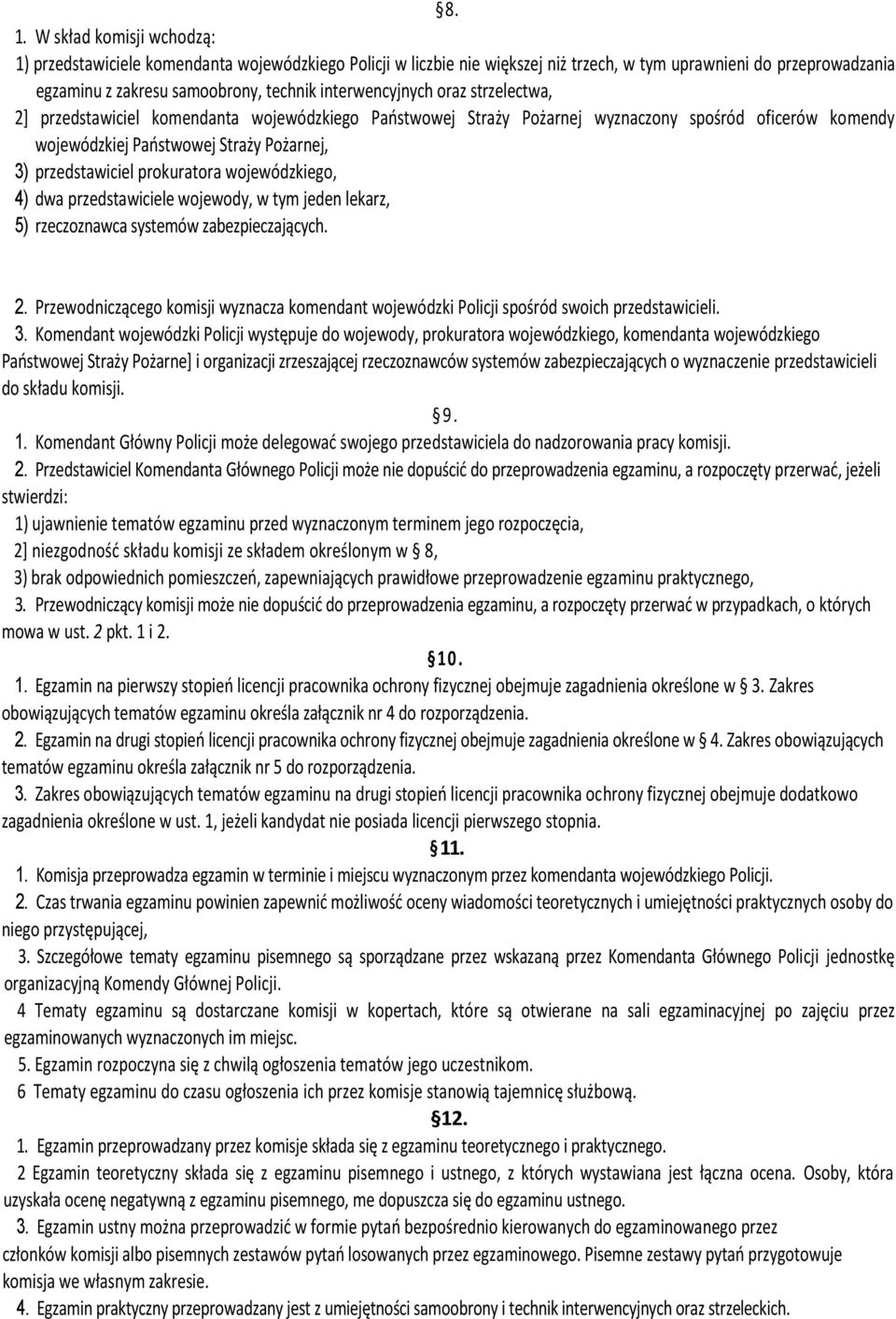 prokuratora wojewódzkiego, 4) dwa przedstawiciele wojewody, w tym jeden lekarz, 5) rzeczoznawca systemów zabezpieczających. 2.