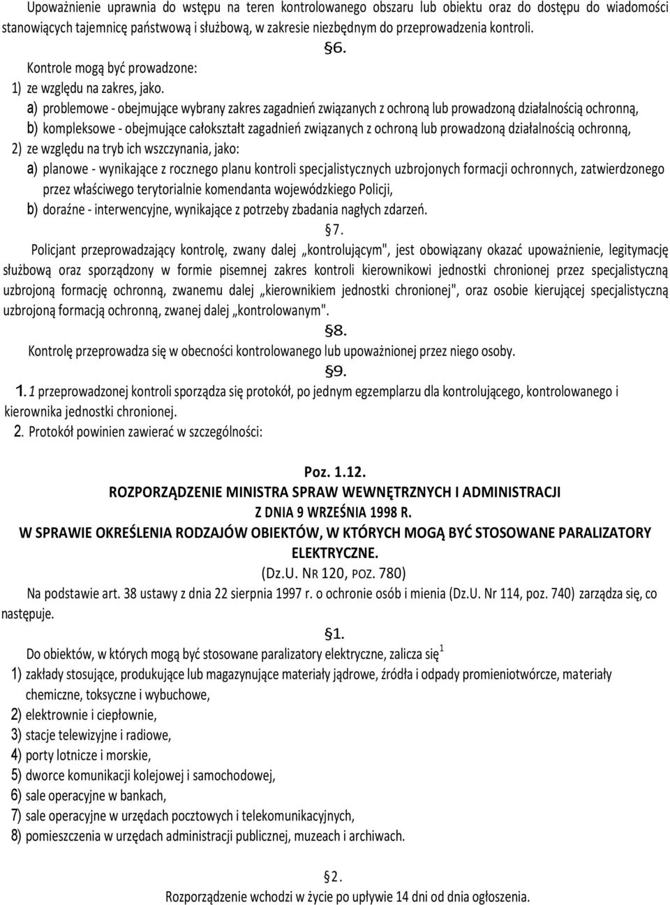 a) problemowe - obejmujące wybrany zakres zagadnień związanych z ochroną lub prowadzoną działalnością ochronną, b) kompleksowe - obejmujące całokształt zagadnień związanych z ochroną lub prowadzoną