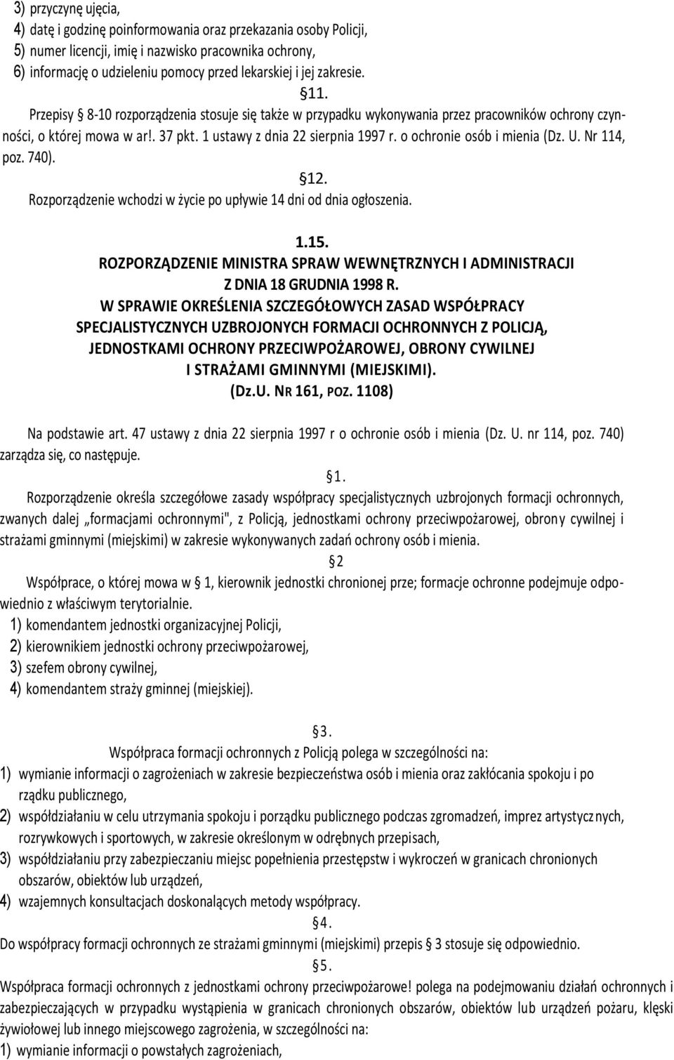 o ochronie osób i mienia (Dz. U. Nr 114, poz. 740). 12. Rozporządzenie wchodzi w życie po upływie 14 dni od dnia ogłoszenia. 1.15.