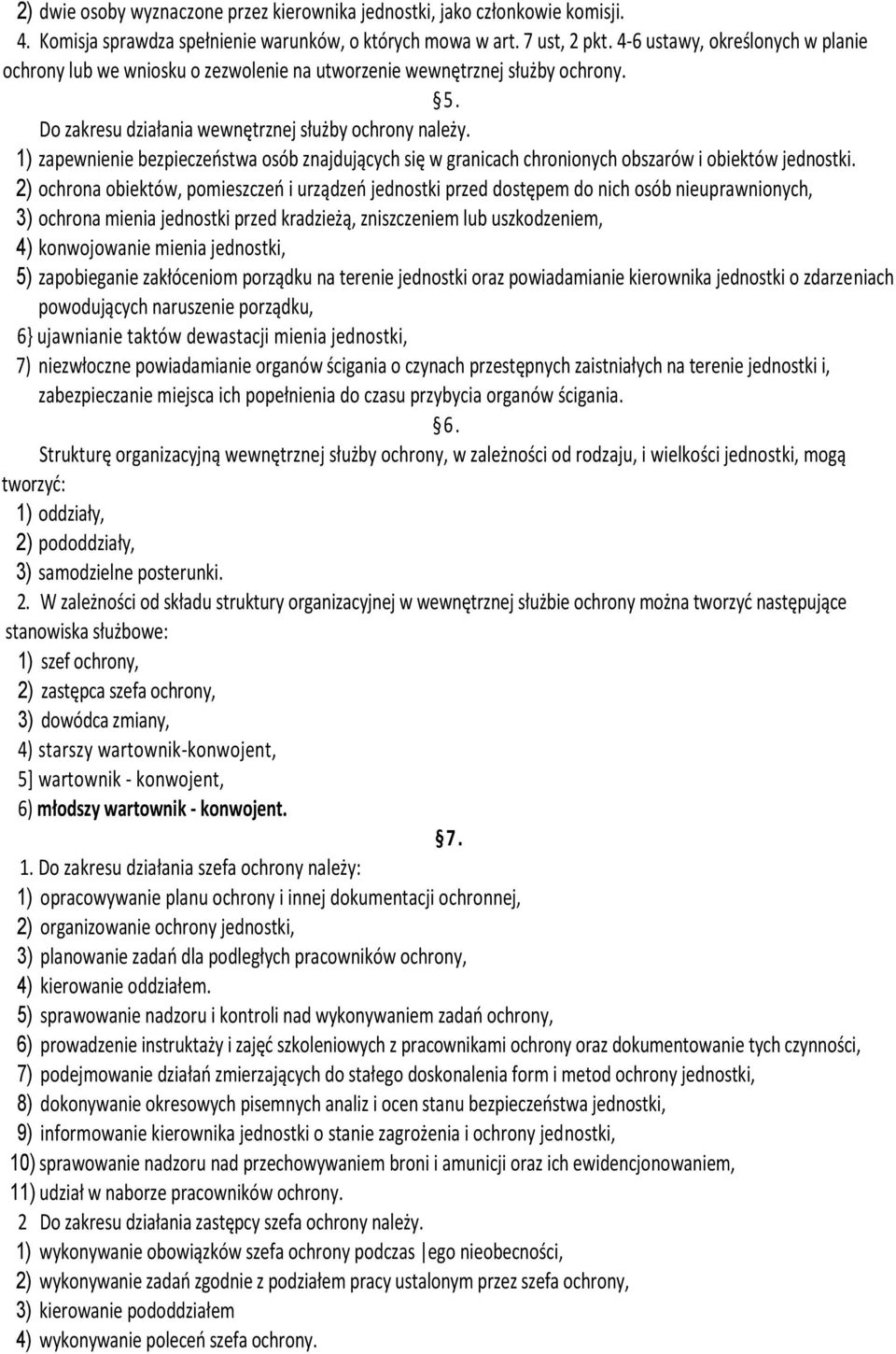 1) zapewnienie bezpieczeństwa osób znajdujących się w granicach chronionych obszarów i obiektów jednostki.