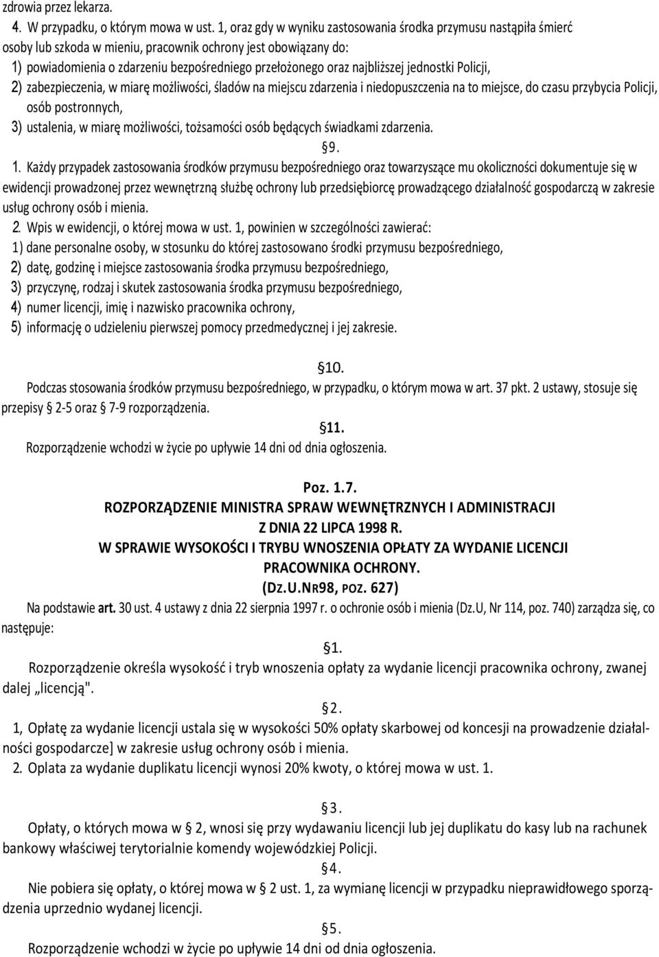 najbliższej jednostki Policji, 2) zabezpieczenia, w miarę możliwości, śladów na miejscu zdarzenia i niedopuszczenia na to miejsce, do czasu przybycia Policji, osób postronnych, 3) ustalenia, w miarę