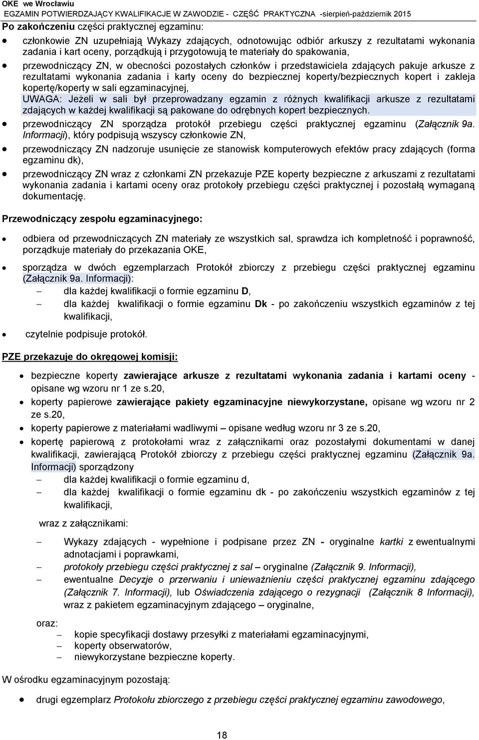 i zakleja kopertę/koperty w sali egzaminacyjnej, UWAGA: Jeżeli w sali był przeprowadzany egzamin z różnych kwalifikacji arkusze z rezultatami zdających w każdej kwalifikacji są pakowane do odrębnych