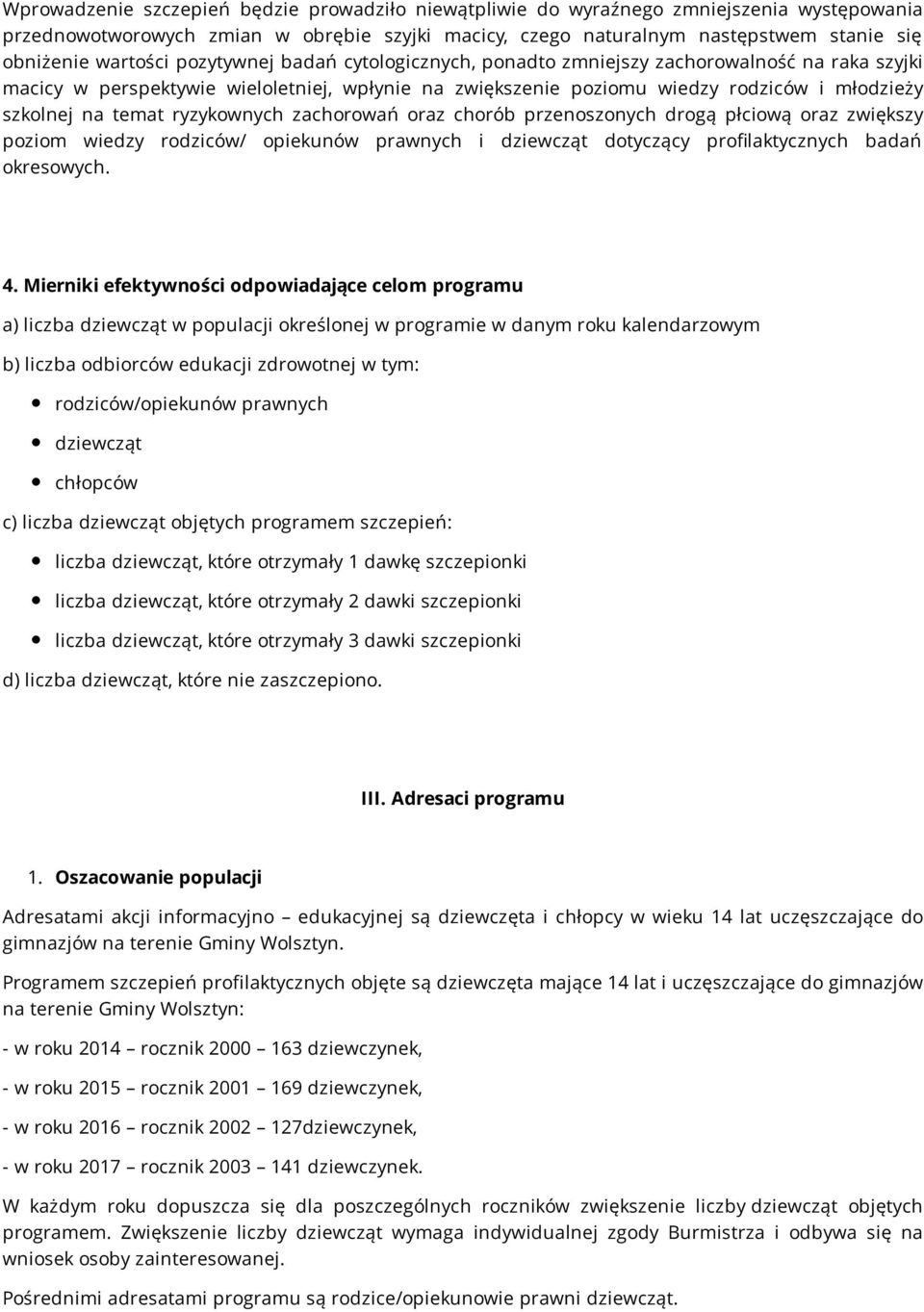 temat ryzykownych zachorowań oraz chorób przenoszonych drogą płciową oraz zwiększy poziom wiedzy rodziców/ opiekunów prawnych i dziewcząt dotyczący profilaktycznych badań okresowych. 4.