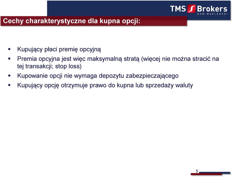 tej transakcji; stop loss) Kupowanie opcji nie wymaga depozytu