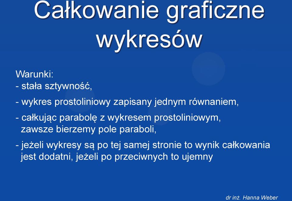 prostoliniowym, zawsze bierzemy pole paraboli, - jeżeli wykresy są po