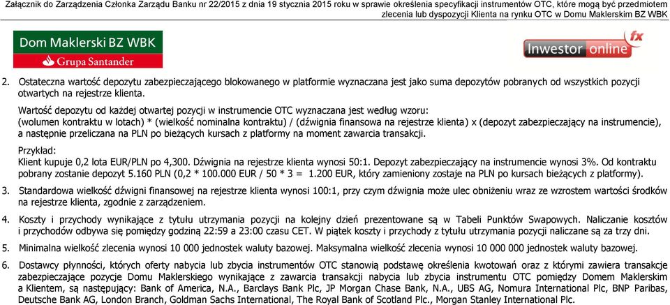 x (depozyt zabezpieczający na instrumencie), a następnie przeliczana na PLN po bieżących kursach z platformy na moment zawarcia transakcji. Przykład: Klient kupuje 0,2 lota EUR/PLN po 4,300.