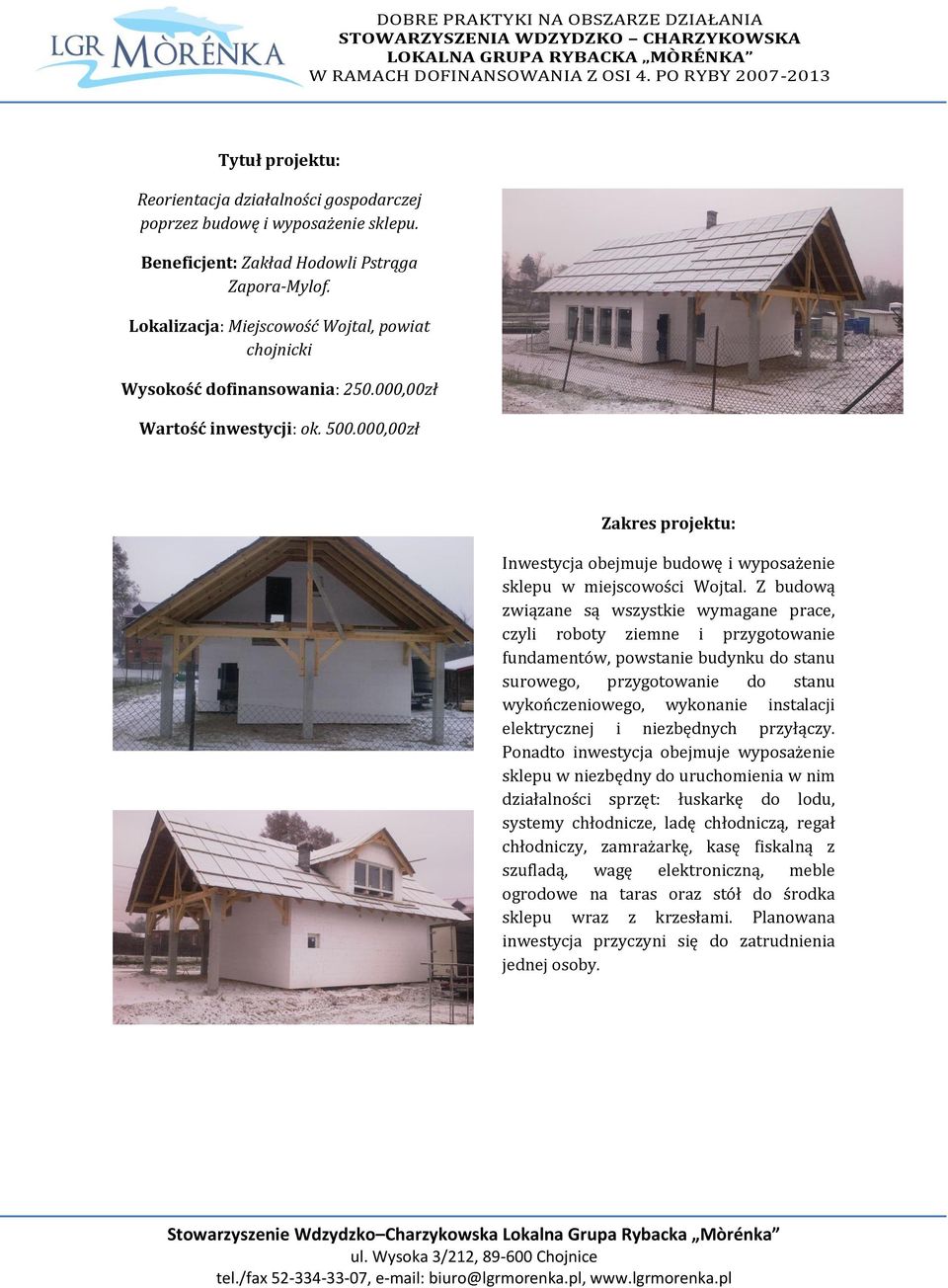 Z budową związane są wszystkie wymagane prace, czyli roboty ziemne i przygotowanie fundamentów, powstanie budynku do stanu surowego, przygotowanie do stanu wykończeniowego, wykonanie instalacji