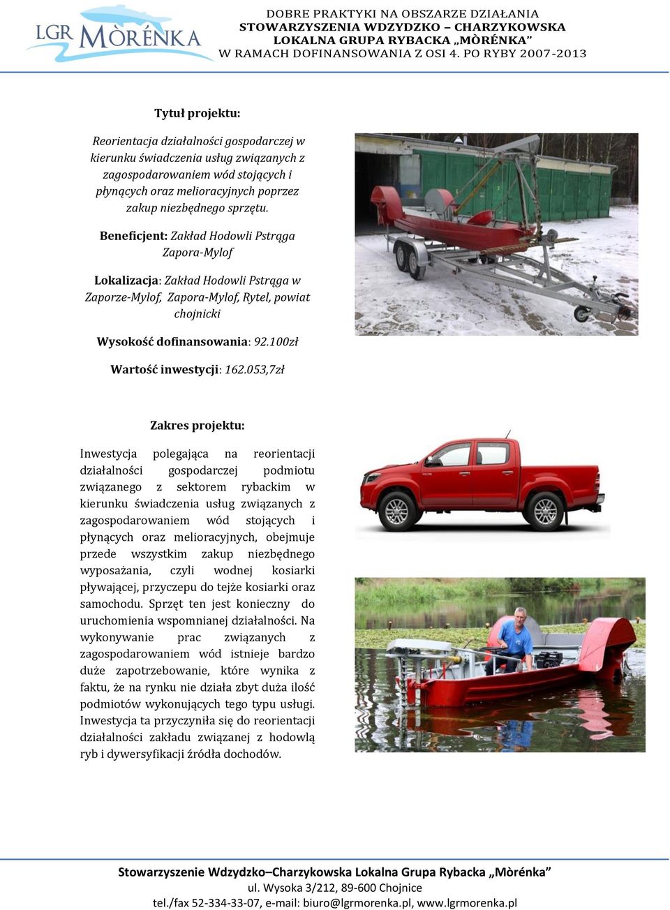 053,7zł Inwestycja polegająca na reorientacji działalności gospodarczej podmiotu związanego z sektorem rybackim w kierunku świadczenia usług związanych z zagospodarowaniem wód stojących i płynących