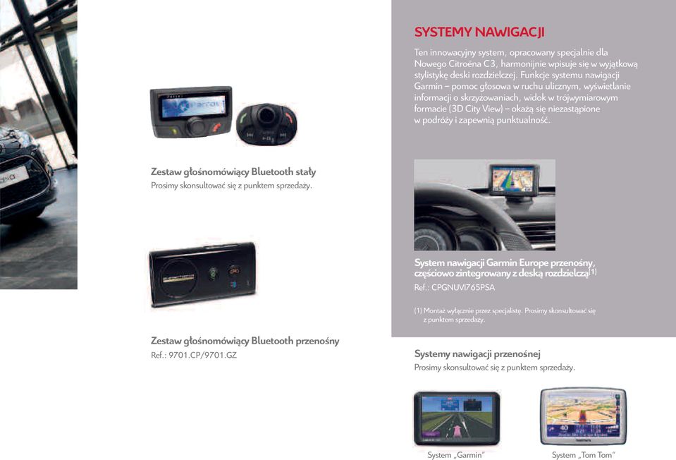 punktualność. zestaw głośnomówiący Bluetooth stały Prosimy skonsultować się z punktem sprzedaży. System nawigacji Garmin europe przenośny, częściowo zintegrowany z deską rozdzielczą (1) ref.