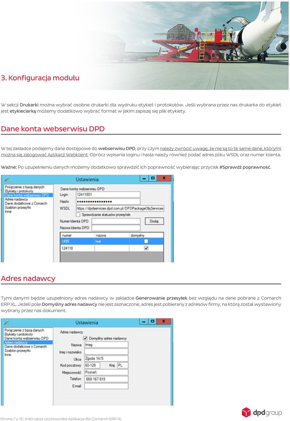 Dane konta webserwisu DPD W tej zakładce podajemy dane dostępowe do webserwisu DPD, przy czym należy zwrócić uwagę, że nie są to te same dane, którymi można się zalogować Aplikacji Webklient.