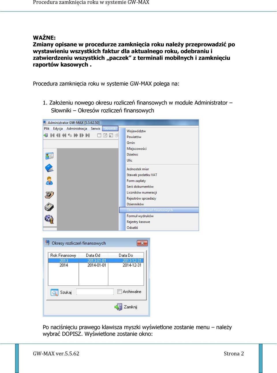 Procedura zamknięcia roku w systemie GW-MAX polega na: 1.