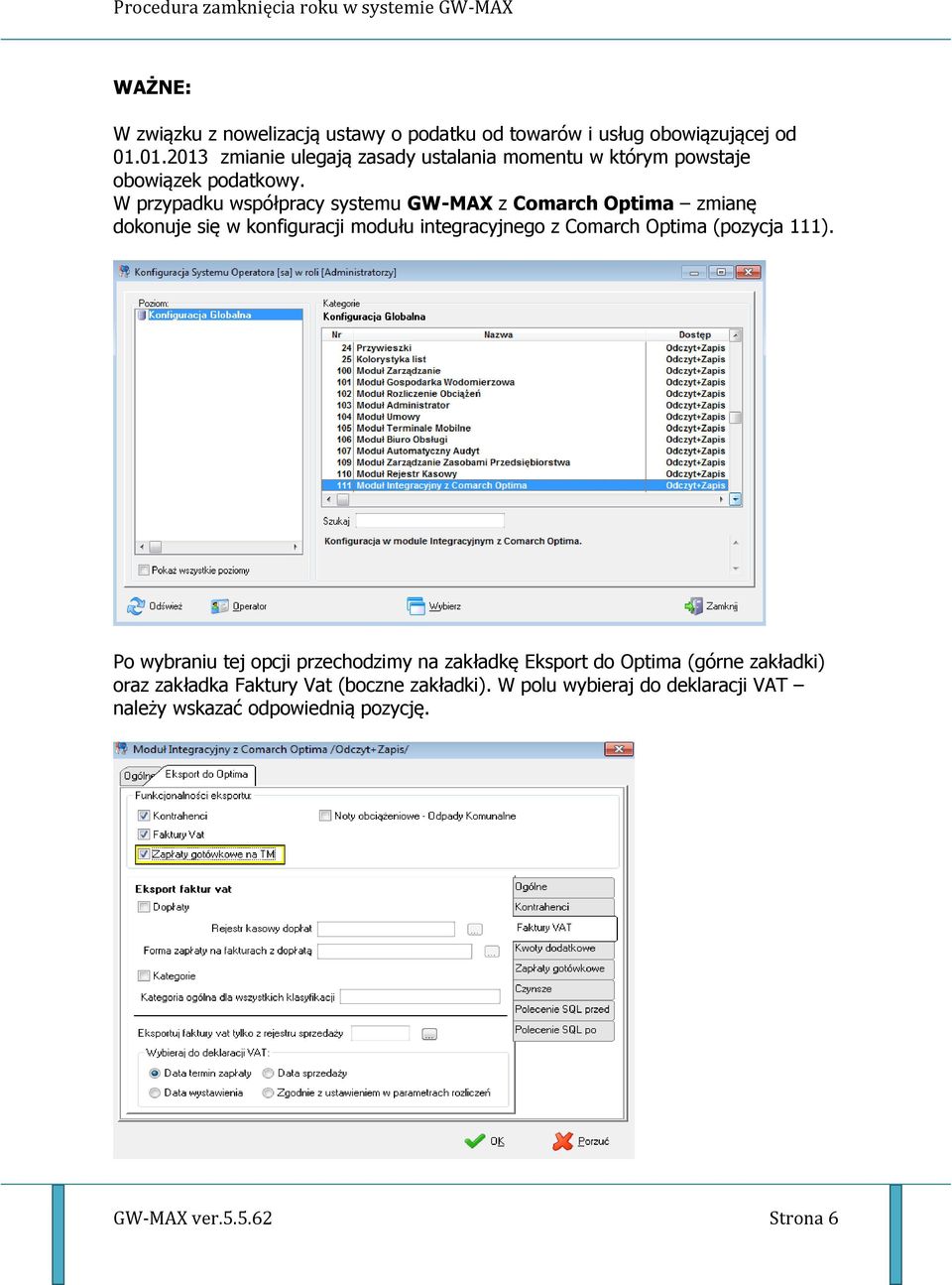 W przypadku współpracy systemu GW-MAX z Comarch Optima zmianę dokonuje się w konfiguracji modułu integracyjnego z Comarch Optima