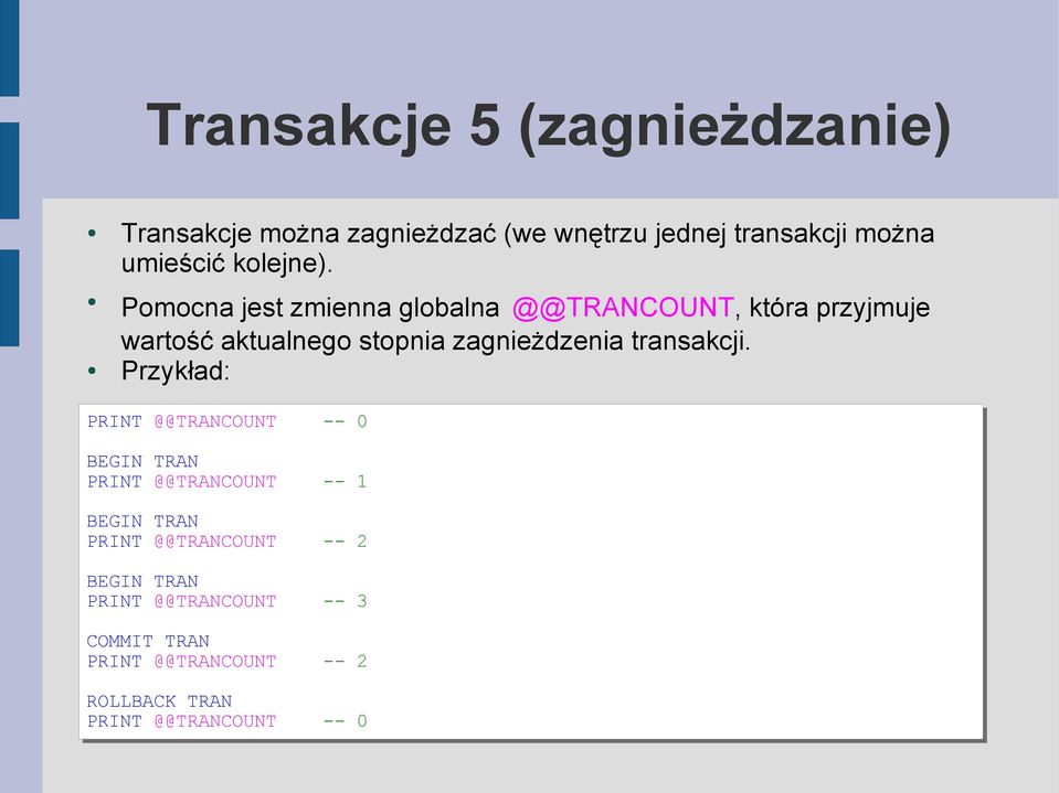 Pomocna jest zmienna globalna @@TRANCOUNT, która przyjmuje wartość aktualnego stopnia zagnieżdzenia