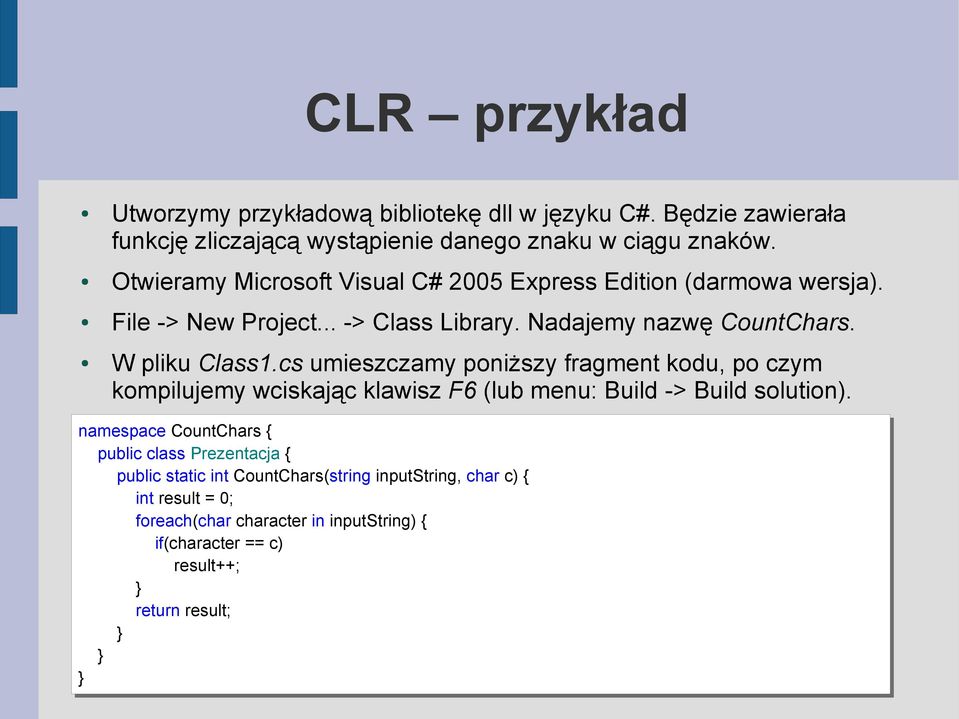 cs umieszczamy poniższy fragment kodu, po czym kompilujemy wciskając klawisz F6 (lub menu: Build -> Build solution).