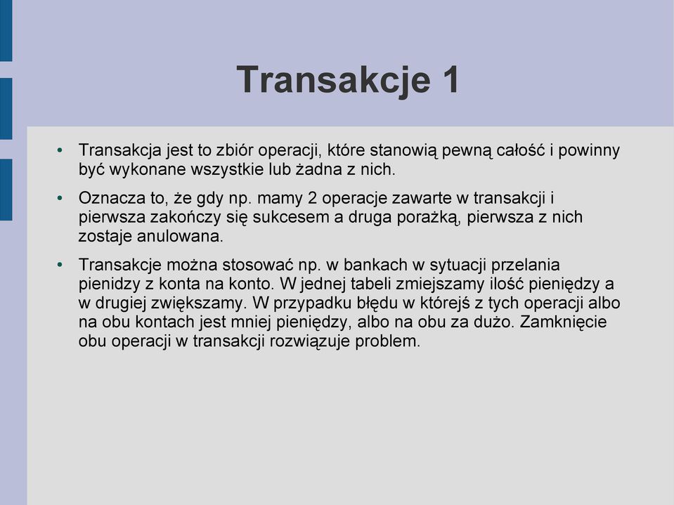 Transakcje można stosować np. w bankach w sytuacji przelania pienidzy z konta na konto.