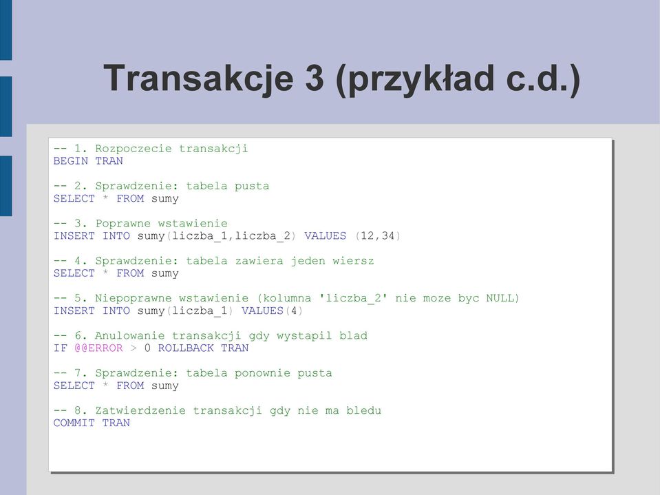 Sprawdzenie: tabela zawiera jeden wiersz SELECT * FROM sumy -- 5.