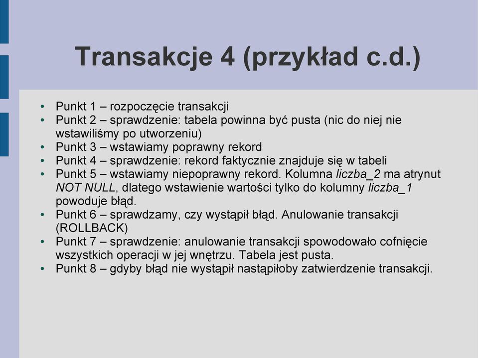 Punkt 4 sprawdzenie: rekord faktycznie znajduje się w tabeli Punkt 5 wstawiamy niepoprawny rekord.
