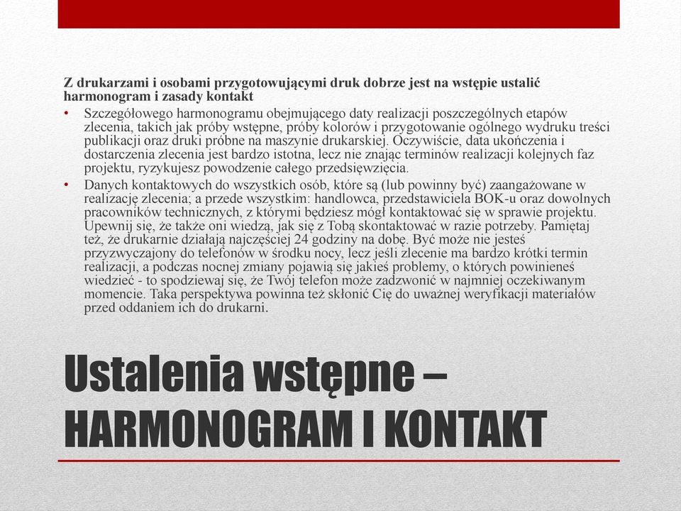 Oczywiście, data ukończenia i dostarczenia zlecenia jest bardzo istotna, lecz nie znając terminów realizacji kolejnych faz projektu, ryzykujesz powodzenie całego przedsięwzięcia.