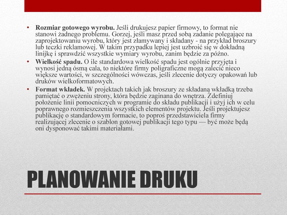 W takim przypadku lepiej jest uzbroić się w dokładną linijkę i sprawdzić wszystkie wymiary wyrobu, zanim będzie za późno. Wielkość spadu.