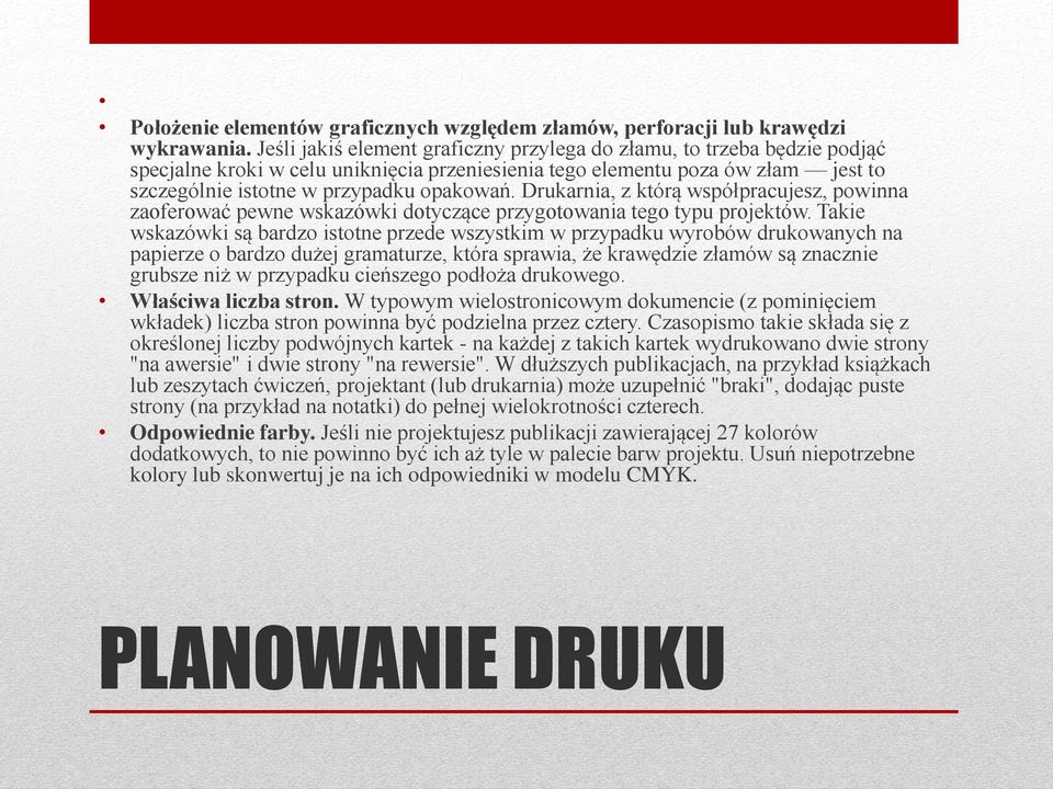 Drukarnia, z którą współpracujesz, powinna zaoferować pewne wskazówki dotyczące przygotowania tego typu projektów.