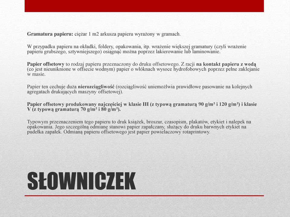 Papier offsetowy to rodzaj papieru przeznaczony do druku offsetowego.