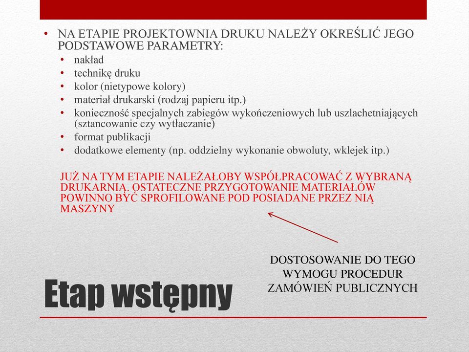 ) konieczność specjalnych zabiegów wykończeniowych lub uszlachetniających (sztancowanie czy wytłaczanie) format publikacji dodatkowe elementy