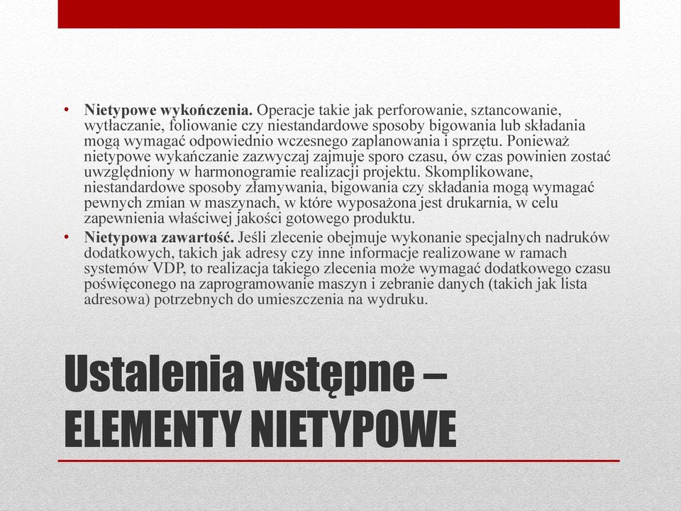 Ponieważ nietypowe wykańczanie zazwyczaj zajmuje sporo czasu, ów czas powinien zostać uwzględniony w harmonogramie realizacji projektu.