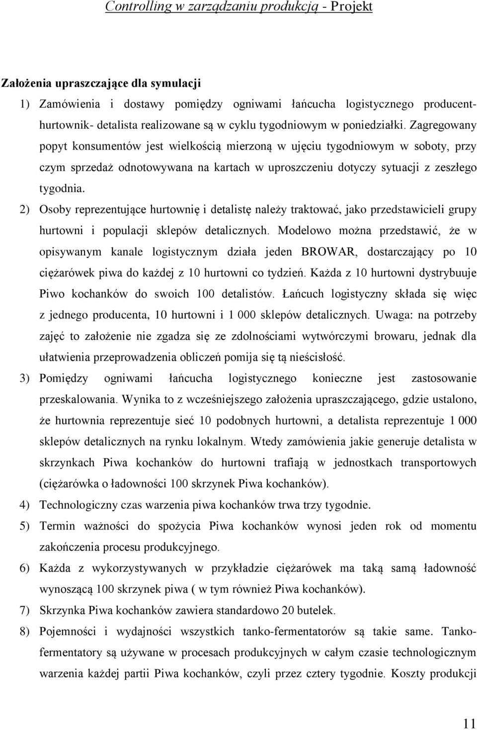 2) Osoby reprezentujące hurtownię i detalistę należy traktować, jako przedstawicieli grupy hurtowni i populacji sklepów detalicznych.