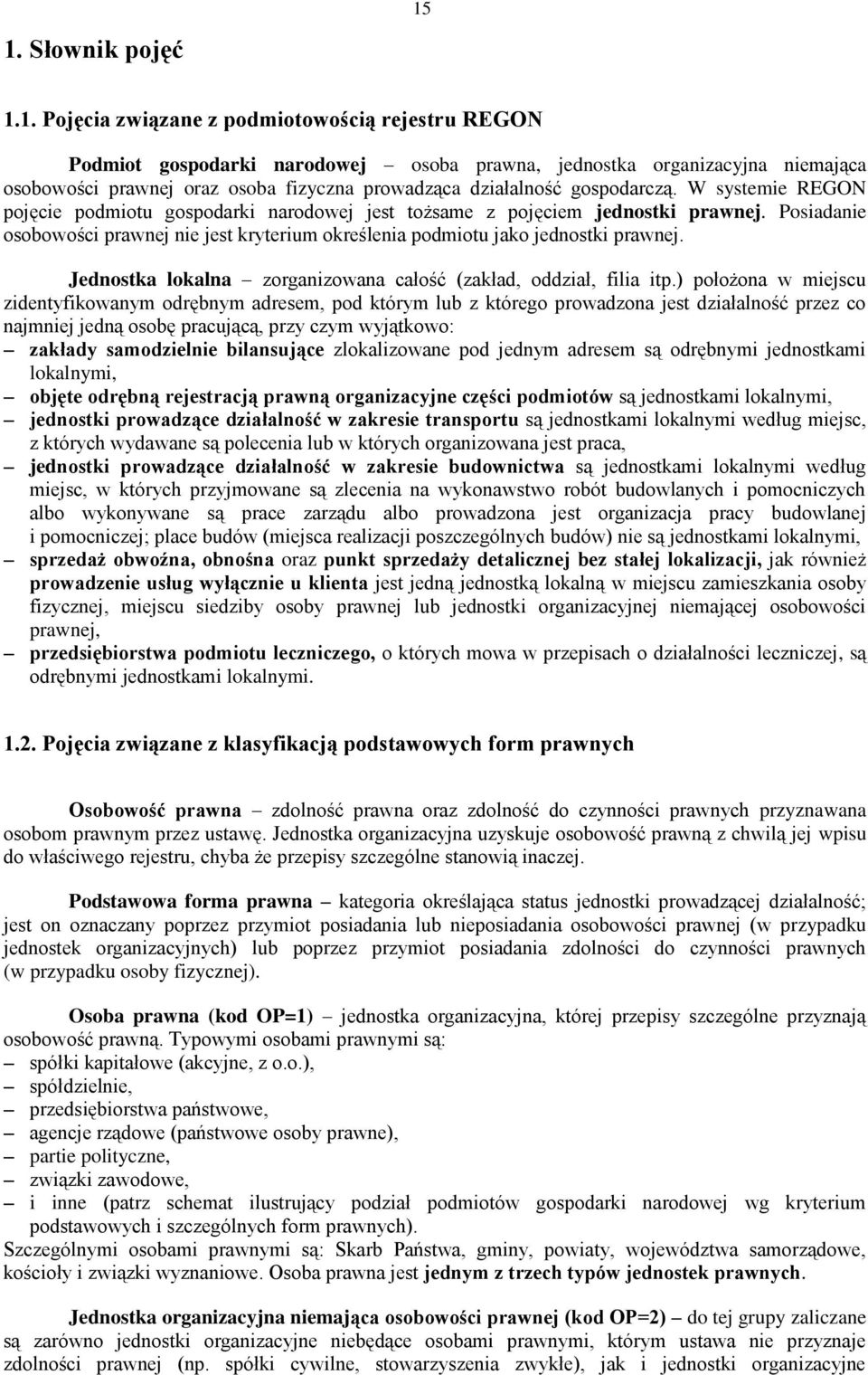 Posiadanie osobowości prawnej nie jest kryterium określenia podmiotu jako jednostki prawnej. Jednostka lokalna zorganizowana całość (zakład, oddział, filia itp.