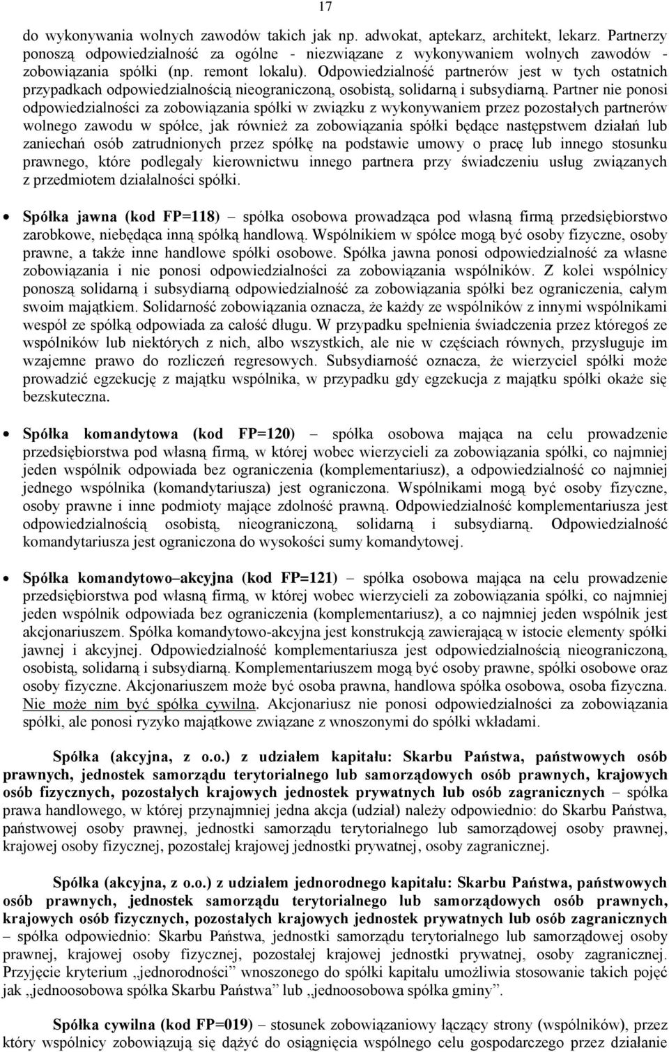 Odpowiedzialność partnerów jest w tych ostatnich przypadkach odpowiedzialnością nieograniczoną, osobistą, solidarną i subsydiarną.