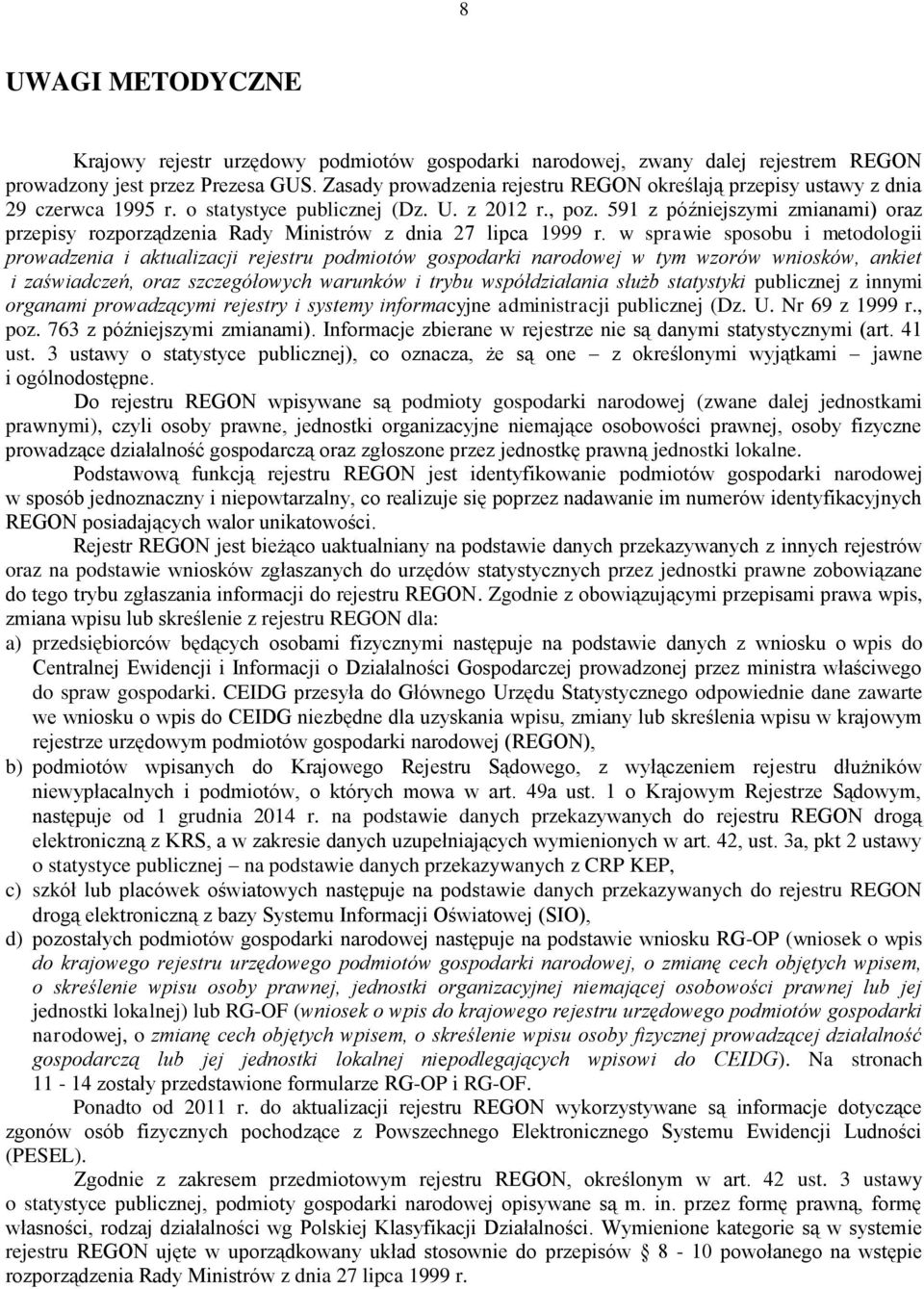 591 z późniejszymi zmianami) oraz przepisy rozporządzenia Rady Ministrów z dnia 27 lipca 1999 r.