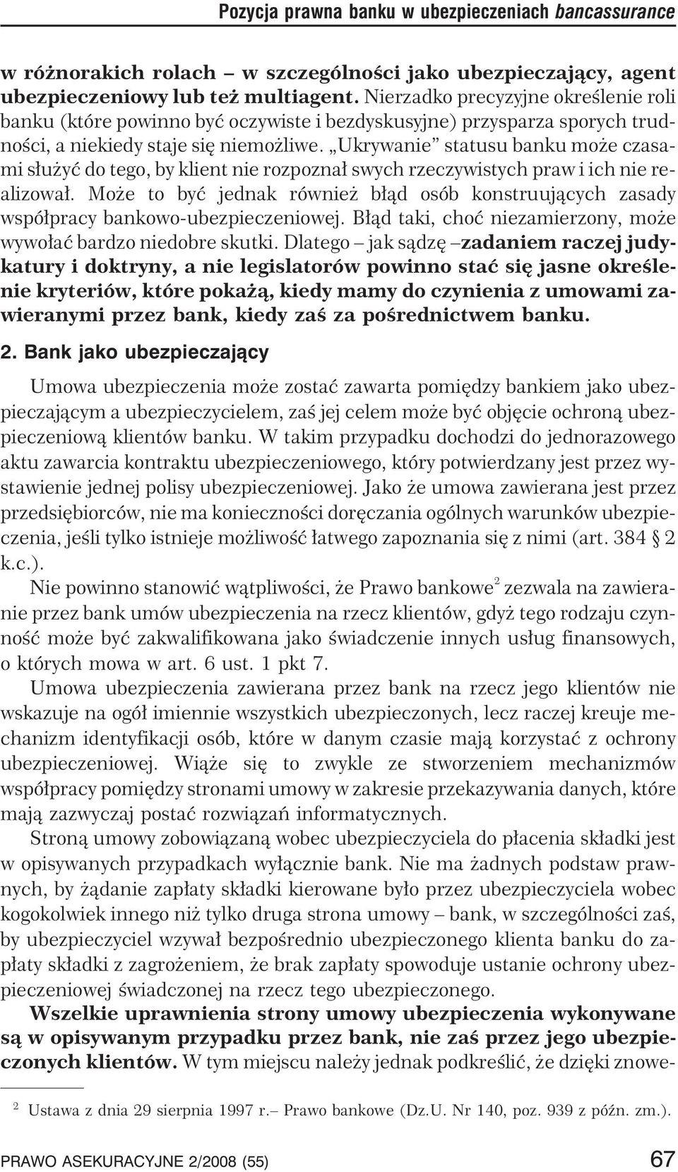 Ukrywanie statusu banku mo e czasami s³u yæ do tego, by klient nie rozpozna³ swych rzeczywistych praw i ich nie realizowa³.
