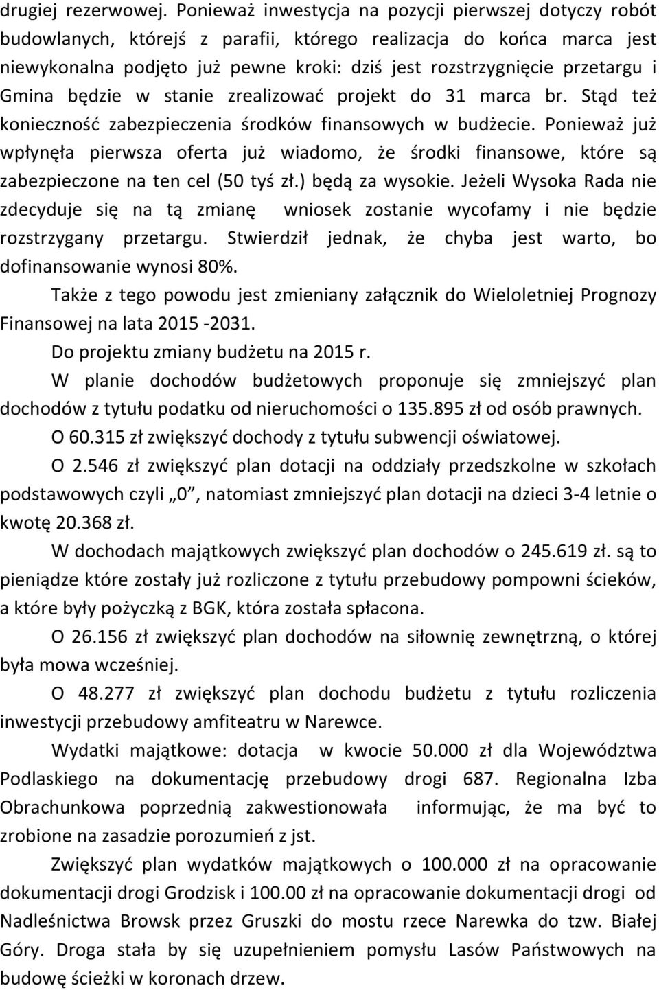 i Gmina będzie w stanie zrealizować projekt do 31 marca br. Stąd też konieczność zabezpieczenia środków finansowych w budżecie.