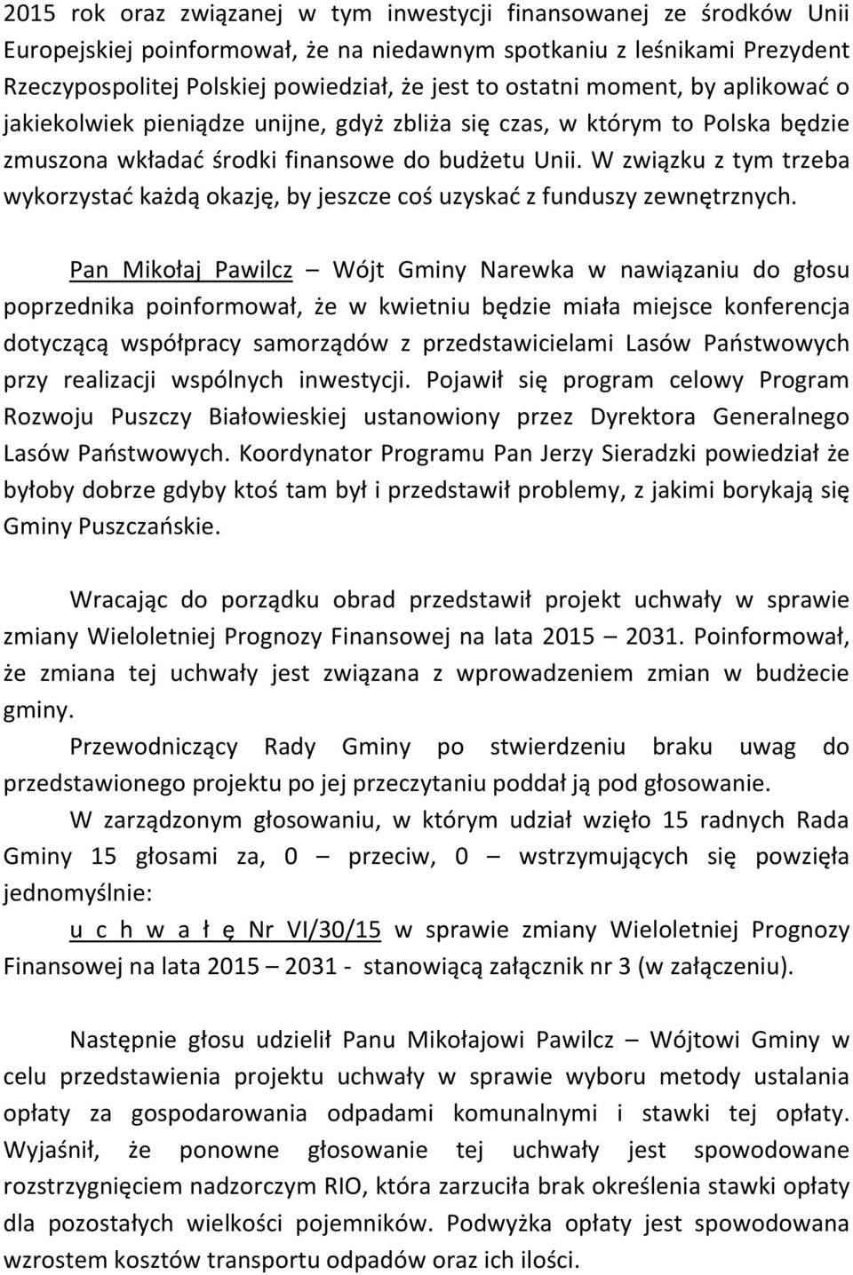 W związku z tym trzeba wykorzystać każdą okazję, by jeszcze coś uzyskać z funduszy zewnętrznych.