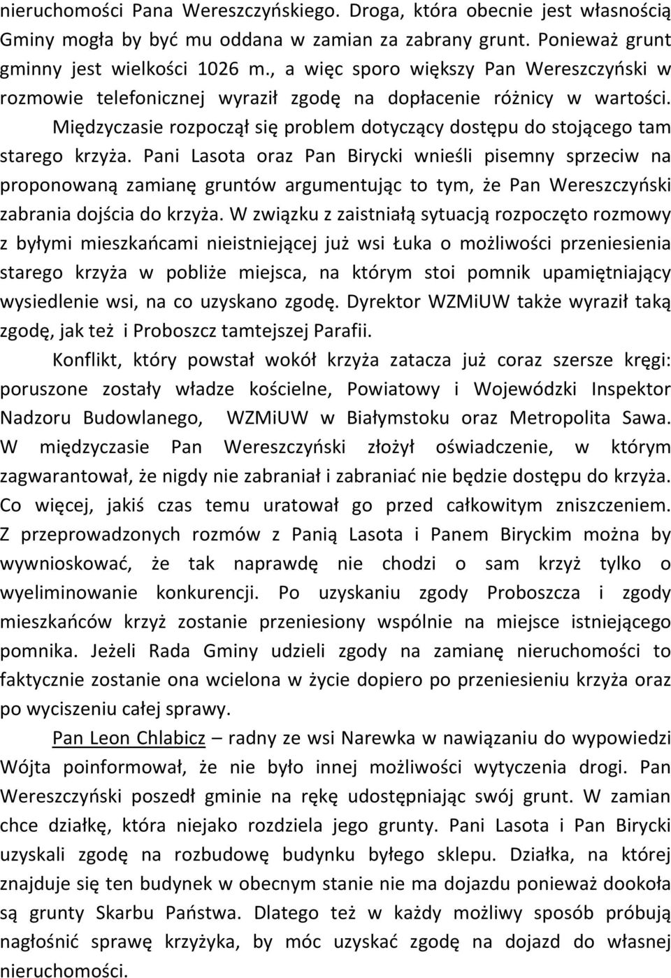 Pani Lasota oraz Pan Birycki wnieśli pisemny sprzeciw na proponowaną zamianę gruntów argumentując to tym, że Pan Wereszczyński zabrania dojścia do krzyża.