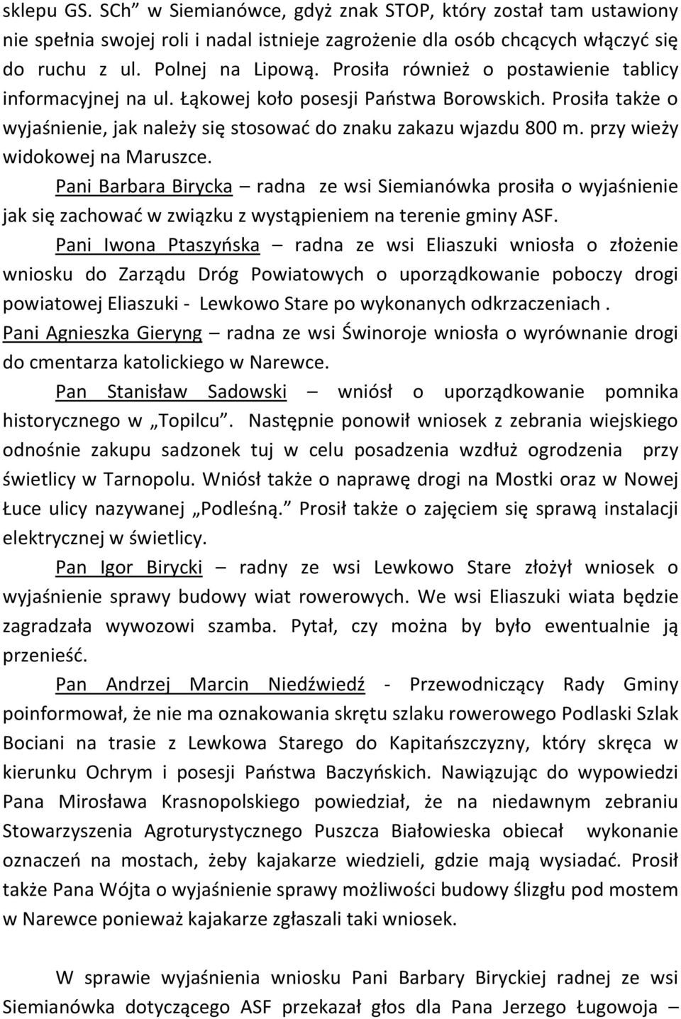 przy wieży widokowej na Maruszce. Pani Barbara Birycka radna ze wsi Siemianówka prosiła o wyjaśnienie jak się zachować w związku z wystąpieniem na terenie gminy ASF.