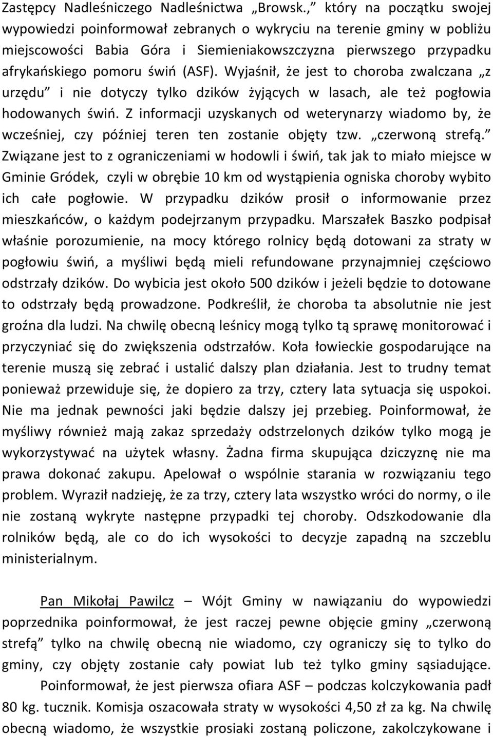 Wyjaśnił, że jest to choroba zwalczana z urzędu i nie dotyczy tylko dzików żyjących w lasach, ale też pogłowia hodowanych świń.