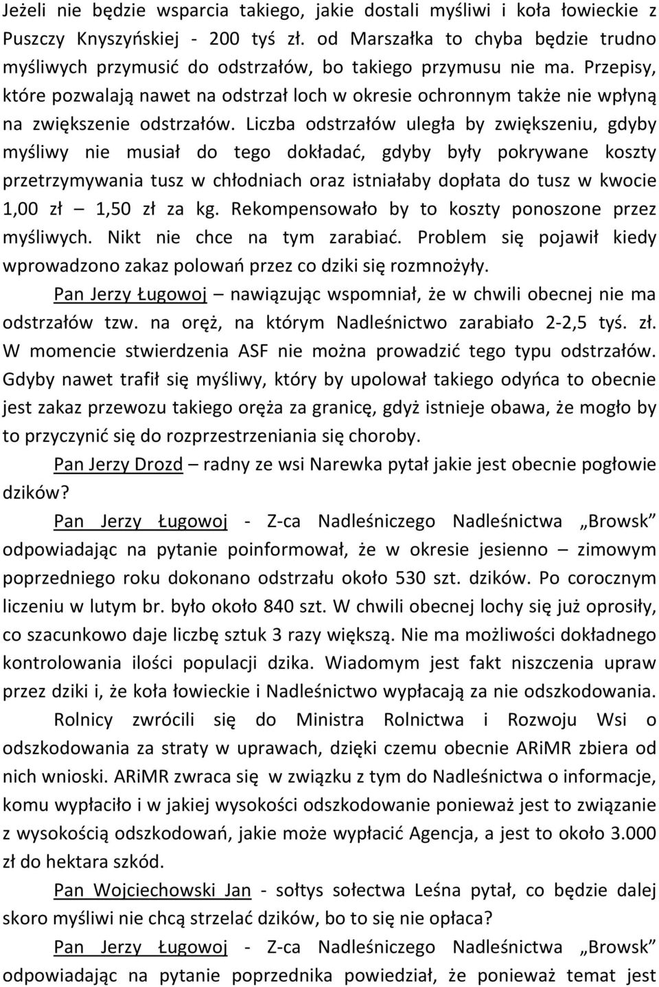 Przepisy, które pozwalają nawet na odstrzał loch w okresie ochronnym także nie wpłyną na zwiększenie odstrzałów.