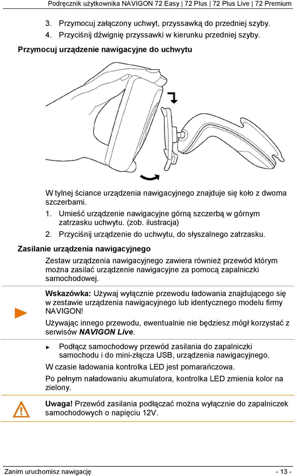 (zob. ilustracja) 2. Przyciśnij urządzenie do uchwytu, do słyszalnego zatrzasku.