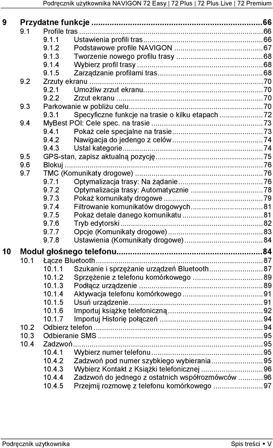 4 MyBest POI: Cele spec. na trasie... 73 9.4.1 Pokaż cele specjalne na trasie... 73 9.4.2 Nawigacja do jedengo z celów... 74 9.4.3 Ustal kategorie... 74 9.5 GPS-stan, zapisz aktualną pozycję... 75 9.