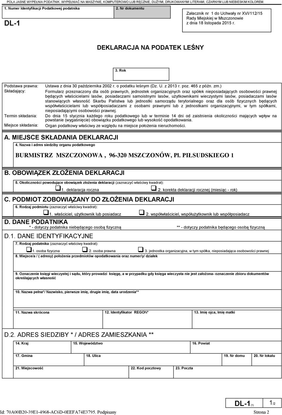 Rok Podstawa prawna: Składający: Termin składania: Miejsce składania: Ustawa z dnia 30 października 2002 r. o podatku leśnym (Dz. U. z 2013 r. poz. 465 z późn. zm.